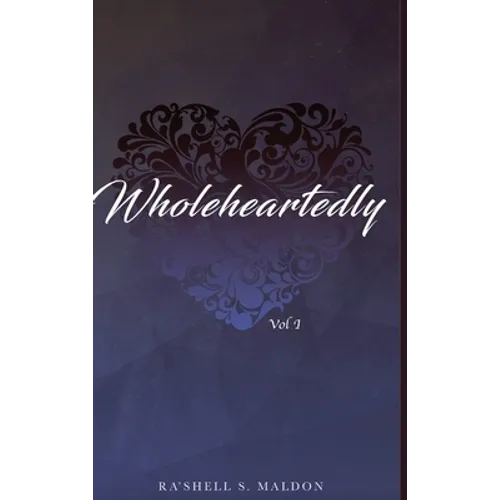 Wholeheartedly: Vol I