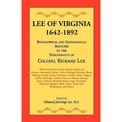 Lee of Virginia, 1642-1892: Biographical and Genealogical Sketches of the Descendants of Colonel Richard Lee