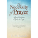 The Necessity of Prayer: Why Christians Ought to Pray