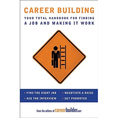 Career Building: Your Total Handbook for Finding a Job and Making It Work