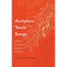 Acetylene Torch Songs: Writing True Stories to Ignite the Soul