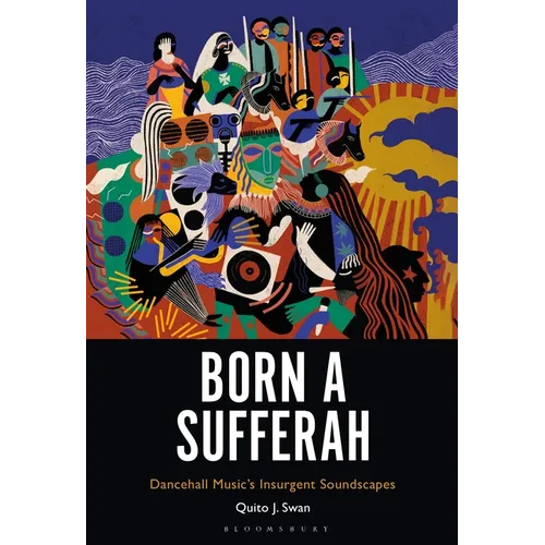 Born a Sufferah: Dancehall Music's Insurgent Soundscapes