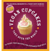 Vegan Cupcakes Take Over the World: 75 Dairy-Free Recipes for Cupcakes That Rule
