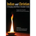 Indian and Christian: Changing Identities in Modern India: Papers from the first SAIACS Academic Consultation