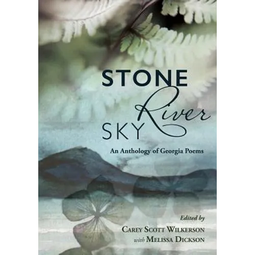 Stone, River, Sky: An Anthology of Georgia Poems
