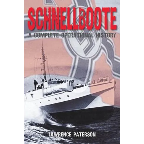 Schnellboote: A Complete Operational History