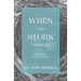 When the Stork Passes By: A field guide to practical compassion