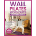 Wall Pilates Workouts for Women Over 50: Your Gentle 4-Week Program of Home Workouts for Balance, Back Pain Relief, Joint Health, Flexibility, and Cor