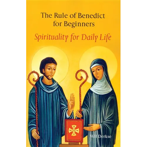 The Rule of Benedict for Beginners: Spirituality for Daily Life