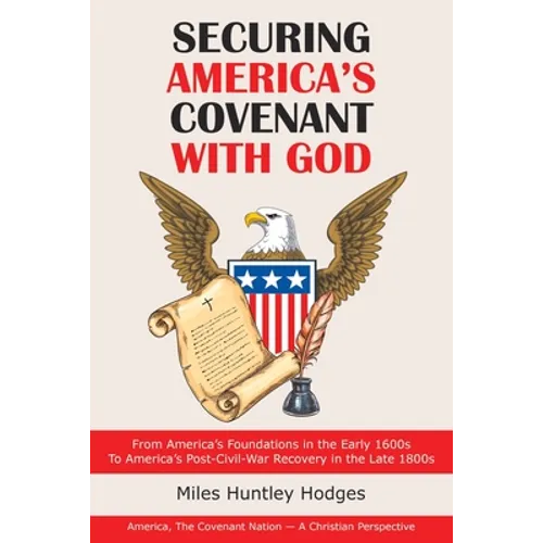 Securing America's Covenant with God: From America's Foundations in the Early 1600S to America's Post-Civil-War Recovery in the Late 1800S