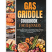 Gas Griddle Cookbook For Beginners: 1500 Days Easy Guide to Essential Techniques, Flavorful Recipes, and Pro Tips for Outdoor Cooking For Beginners