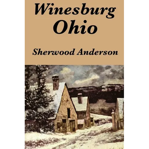Winesburg, Ohio by Sherwood Anderson: A Group of Tales of Ohio Small-Town Life