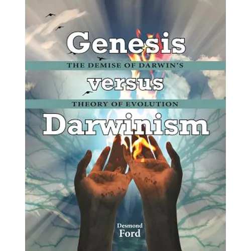 GENESIS versus DARWINISM: The Demise of Darwin's Theory of Evolution
