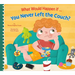 What Would Happen If You Never Left the Couch?