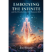 Embodying the Infinite and the Dissolution of the Separate Self: Stories, Transmissions and Ancient Vedic Knowledge for the Complete Liberation of Sou