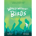 World Without Birds: How to Save Our Planet, One Bird at a Time