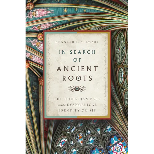 In Search of Ancient Roots: The Christian Past and the Evangelical Identity Crisis