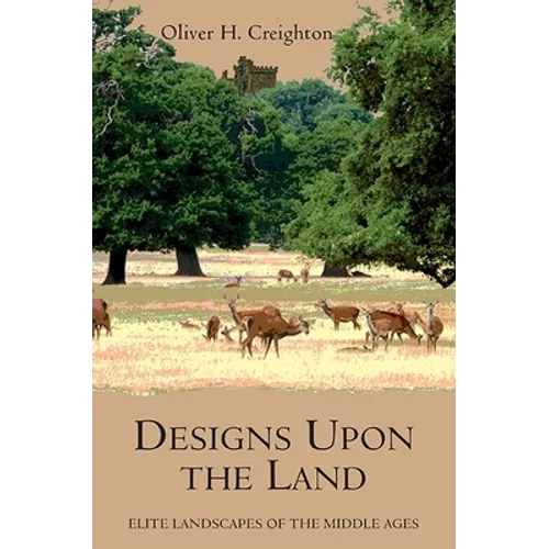 Designs Upon the Land: Elite Landscapes of the Middle Ages