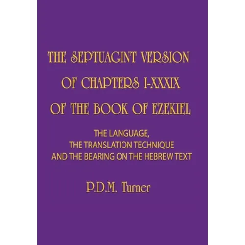 The Septuagint Version of Chapters I-XXXIX of the Book of Ezekiel: The Language, the Translation Technique and the Bearing on the Hebrew Text