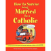 How to Survive Being Married to a Catholic: A Frank and Honest Guide to Catholic Attitudes, Beliefs, and Practices