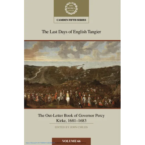 The Last Days of English Tangier: The Out-Letter Book of Governor Percy Kirke, 1681-1683