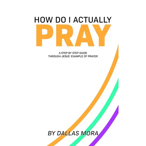 How Do I Actually Pray