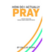 How Do I Actually Pray