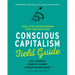 Conscious Capitalism Field Guide: Tools for Transforming Your Organization