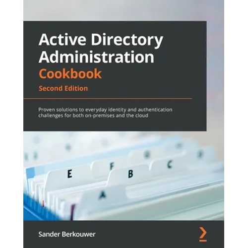 Active Directory Administration Cookbook - Second Edition: Proven solutions to everyday identity and authentication challenges for both on-premises an