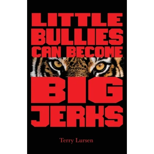 Little Bullies Can Become Big Jerks: Discovering the Effects of Jerkism in our Culture with Help in Creating an Arena of Love to Restore the Broken He