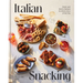 Italian Snacking: Sweet and Savory Recipes for Every Hour of the Day - A Cookbook