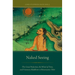 Naked Seeing: The Great Perfection, the Wheel of Time, and Visionary Buddhism in Renaissance Tibet