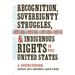 Recognition, Sovereignty Struggles, & Indigenous Rights in the United States: A Sourcebook