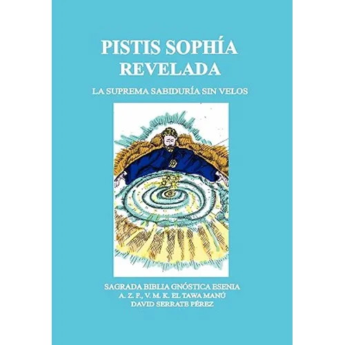 Pistis Sophía Revelada: La Suprema Sabiduría Sin Velos