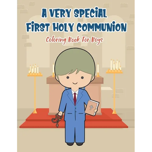 A Very Special First Holy Communion Coloring Book For Boys: 25 Wonderful Pages To Color And Celebrate Church & Communion For Young Boys