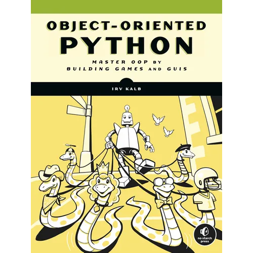 Object-Oriented Python: Master Oop by Building Games and GUIs