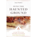 Into the Haunted Ground: A Guide to Cutting the Root of Suffering
