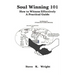 Soul Winning 101: How to Witness Effectively a Practical Guide