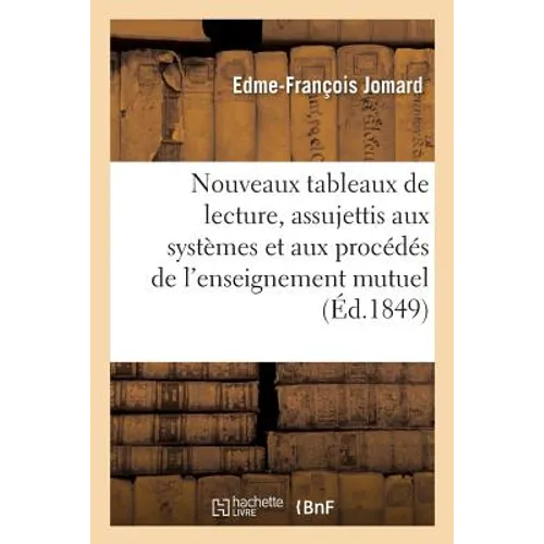 Nouveaux Tableaux de Lecture, Assujettis Aux Systèmes Et Aux Procédés de l'Enseignement Mutuel