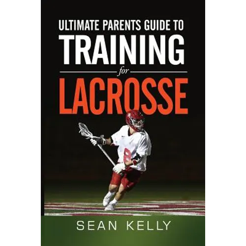 Ultimate Parents Guide to Training For Lacrosse