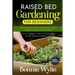 Raised Bed Gardening for Beginners: All The Secret You Need to Know to Start a Organic Vegetable Garden in less space at Home. Grow Vegetables Garden