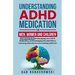 Understanding ADHD Medication For Men, Women and Children
