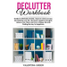 Declutter workbook: Guide to eliminate Anxiety, improve mind success, decluttering your life, decrease negative thoughts, reduce your Stre