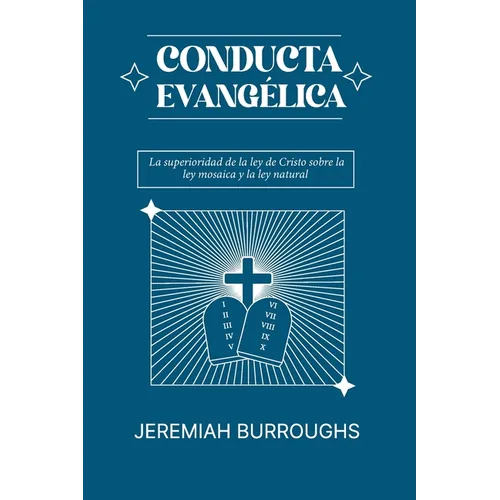 Conducta Evangelica: La superioridad de la ley de Cristo sobre la ley mosaica y la ley natural