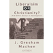 Liberalism OR Christianity? And Other Essays in Apologetics