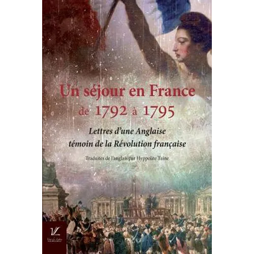 Un sejour en France, de 1792 a 1795: Lettres d'une Anglaise, temoin de la Revolution francaise
