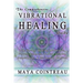 The Comprehensive Vibrational Healing Guide: Life Energy Healing Modalities, Flower Essences, Crystal Elixirs, Homeopathy & the Human Biofield