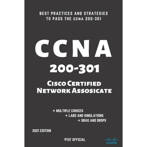CCNA: 200-301: Cisco Certified Network Associate: Best Practices and Strategies to Pass the CCNA 200-301
