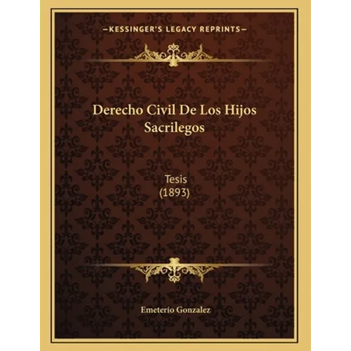 Derecho Civil De Los Hijos Sacrilegos: Tesis (1893)