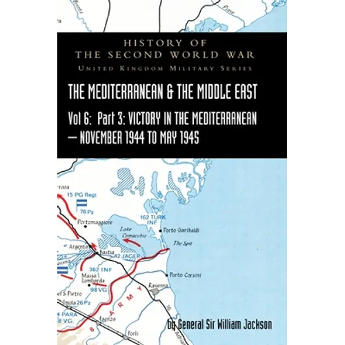 Mediterranean and Middle East Volume VI: Victory in the Mediterranean Part III, November 1944 to May 1945. HISTORY OF THE SECOND WORLD WAR: UNITED KIN